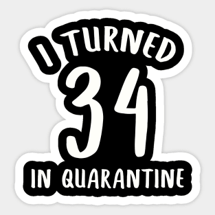 I Turned 34 In Quarantine Sticker